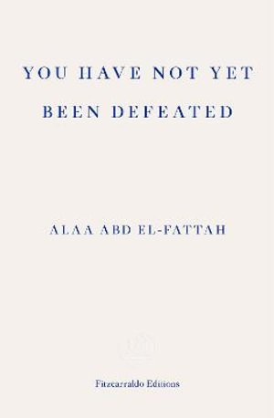 Cover for Alaa Abd el-Fattah · You Have Not Yet Been Defeated: Selected Writings 2011-2021 (Pocketbok) (2021)