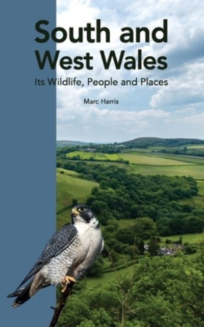 Cover for Marc Harris · South and West Wales: Its Wildlife, People and Places (Paperback Book) (2022)