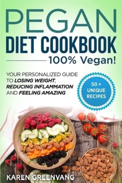 Cover for Karen Greenvang · Pegan Diet Cookbook: 100% VEGAN: Your Personalized Guide to Losing Weight, Reducing Inflammation, and Feeling Amazing - Vegan Paleo (Paperback Book) (2020)