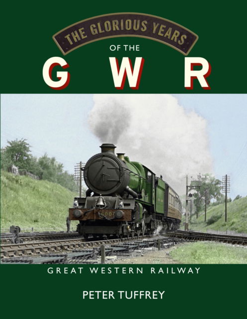 Cover for Peter Tuffrey · The Glorious Years of the GWR: Great Western Railway (Hardcover Book) (2024)
