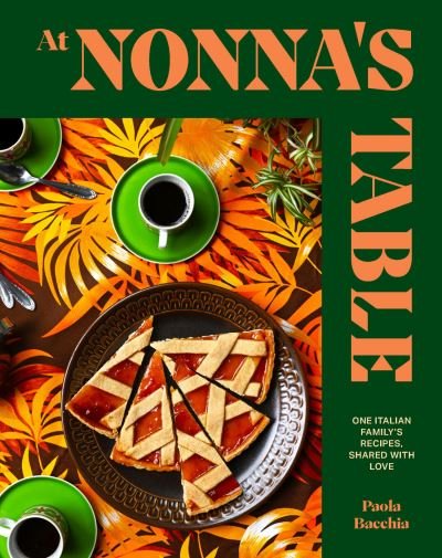 At Nonna’s Table: One Italian family’s recipes, shared with love - Paola Bacchia - Livros - Smith Street Books - 9781922754745 - 26 de março de 2024
