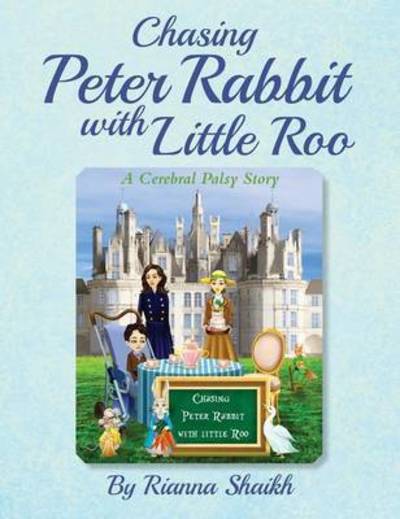 Cover for Rianna Shaikh · Chasing Peter Rabbit with Little Roo: A Cerebral Palsy Story (Hardcover Book) (2016)