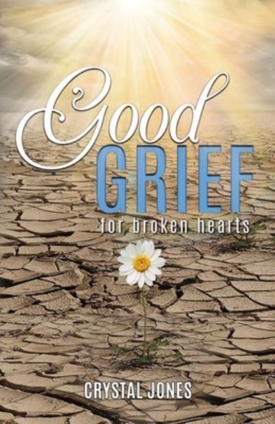 Cover for Jones Crystal Jones · Good Grief for Broken Hearts (Paperback Book) (2021)