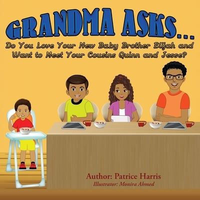 Cover for Patrice Harris · Grandma Asks? Do You Love Your New Baby Brother Elijah and Want to Meet Your Cousins Quinn and Jesse? (Book) (2021)