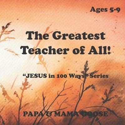 Cover for Papa &amp; Mama Goose · The Greatest Teacher of All! (Paperback Book) (2020)