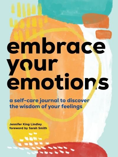 Cover for Jennifer King Lindley · Embrace Your Emotions: A Self-Care Journal to Discover the Wisdom of Your Feelings (Paperback Book) (2024)