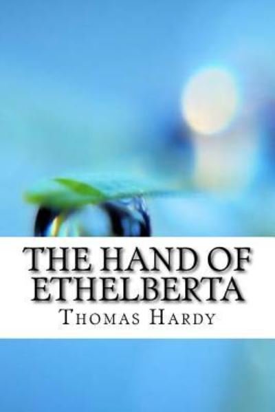 The Hand of Ethelberta - Thomas Hardy - Books - Createspace Independent Publishing Platf - 9781974490745 - August 14, 2017