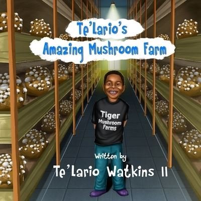 Cover for Te'lario Watkins II · Te'Lario's Amazing Mushroom Farm (Paperback Bog) (2017)