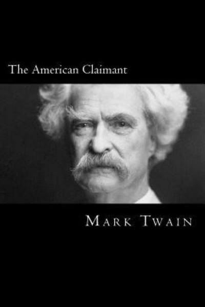 American Claimant - Mark Twain - Livros - CreateSpace Independent Publishing Platf - 9781976397745 - 15 de setembro de 2017