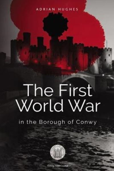 Cover for Adrian Hughes · The First World War - In the Borough of Conwy (Paperback Bog) (2017)