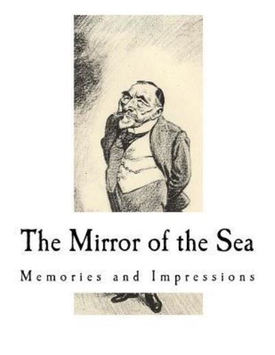 The Mirror of the Sea - Joseph Conrad - Kirjat - Createspace Independent Publishing Platf - 9781981474745 - torstai 7. joulukuuta 2017