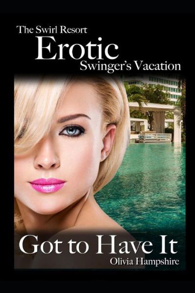 The Swirl Resort, Erotic Swinger's Vacation, Got to Have It - Olivia Hampshire - Bücher - Independently Published - 9781982969745 - 22. Mai 2018