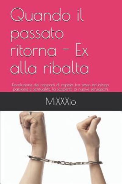 Cover for Mixxxio Blogger · Quando il passato ritorna - Ex alla ribalta: L'evoluzione dei rapporti di coppia, tra sesso ed intrigo, passione e sensualita, la scoperta di nuove sensazioni. - Red Line (Paperback Bog) (2018)