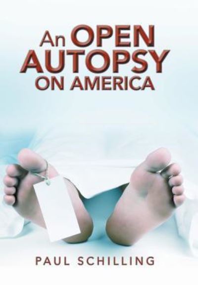 Cover for Paul Schilling · An Open Autopsy on America (Hardcover Book) (2018)