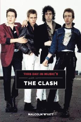 Cover for Malcolm Wyatt · This Day In Music's Guide To The Clash - This Day In Music's Guide (Paperback Book) (2018)