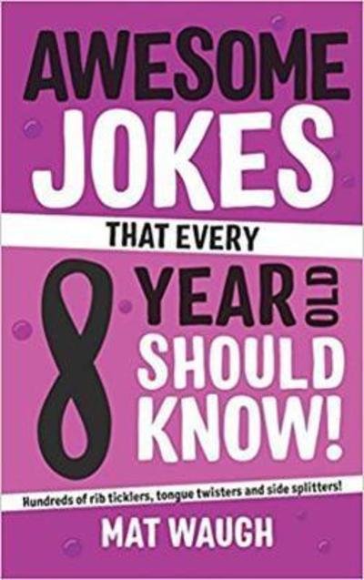 Awesome Jokes That Every 8 Year Old Should Know! - Awesome Jokes - Mat Waugh - Kirjat - Big Red Button Books - 9781999914745 - sunnuntai 25. maaliskuuta 2018