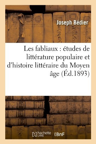 Les Fabliaux: Etudes De Litterature Populaire et D'histoire Litteraire Du Moyen Age (Ed.1893) (French Edition) - Joseph Bedier - Libros - HACHETTE LIVRE-BNF - 9782012575745 - 1 de junio de 2012