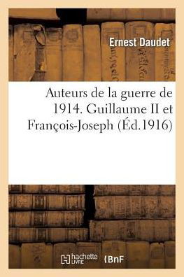 Auteurs De La Guerre De 1914. Guillaume II et François-joseph. - Daudet-e - Books - HACHETTE LIVRE-BNF - 9782013411745 - September 1, 2014