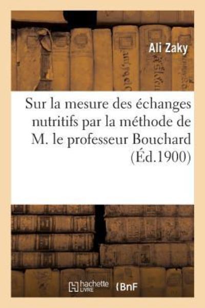 Cover for Ali Zaky · Sur La Mesure Des Echanges Nutritifs Par La Methode de M. Le Professeur Bouchard (Paperback Book) (2017)