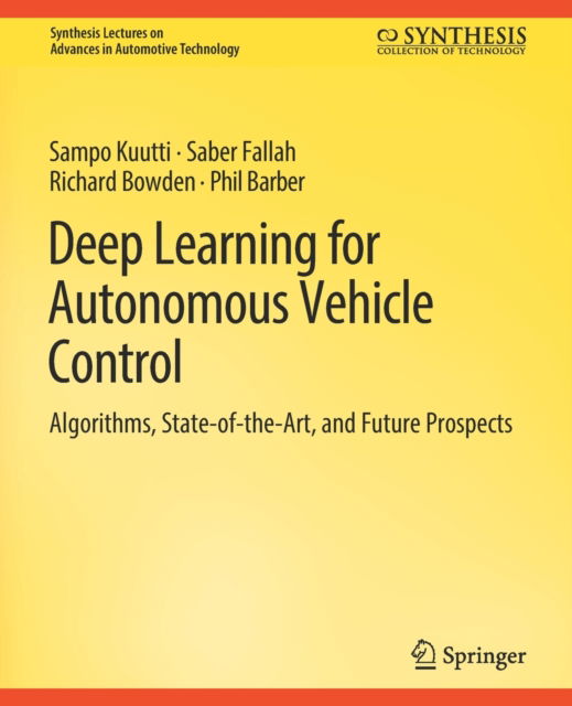 Deep Learning for Autonomous Vehicle Control: Algorithms, State-of-the-Art, and Future Prospects - Synthesis Lectures on Advances in Automotive Technology - Sampo Kuutti - Livros - Springer International Publishing AG - 9783031003745 - 8 de agosto de 2019
