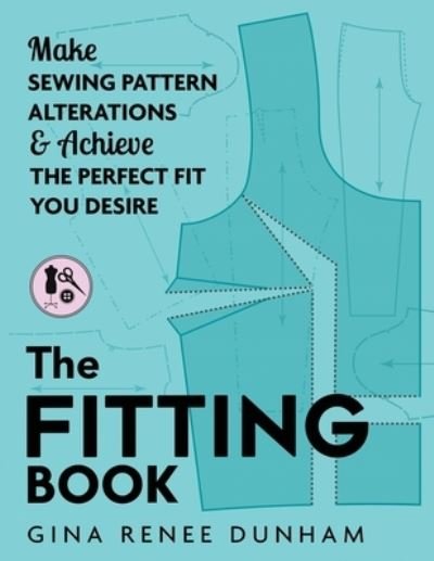 The Fitting Book: Make Sewing Pattern Alterations and Achieve the Perfect Fit You Desire - Gina Renee Dunham - Książki - Gina Renee Designs - 9783033083745 - 2 czerwca 2021