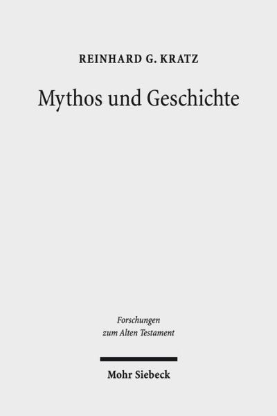 Cover for Reinhard Gregor Kratz · Mythos und Geschichte: Kleine Schriften III - Forschungen zum Alten Testament (Hardcover Book) (2015)