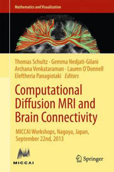 Cover for Thomas Schultz · Computational Diffusion MRI and Brain Connectivity: MICCAI Workshops, Nagoya, Japan, September 22nd, 2013 - Mathematics and Visualization (Hardcover Book) [2014 edition] (2014)