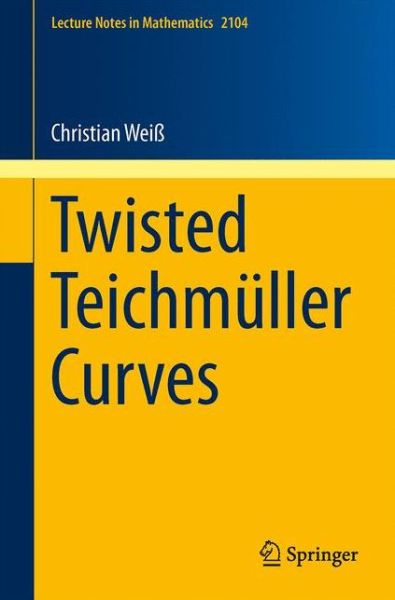 Cover for Christian Weiss · Twisted Teichmuller Curves - Lecture Notes in Mathematics (Paperback Book) [2014 edition] (2014)
