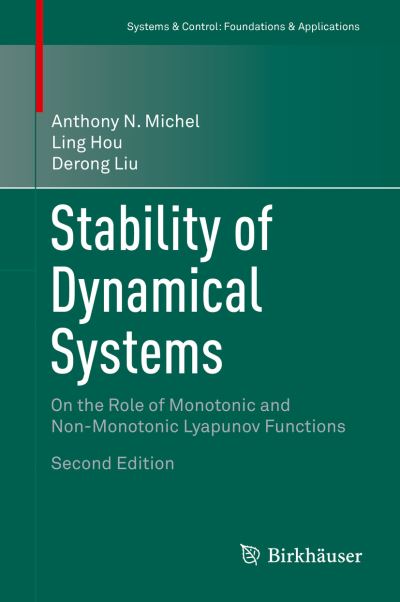 Cover for Anthony N. Michel · Stability of Dynamical Systems: On the Role of Monotonic and Non-Monotonic Lyapunov Functions - Systems &amp; Control: Foundations &amp; Applications (Hardcover Book) [2nd ed. 2015 edition] (2015)