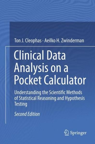 Cover for Ton J. Cleophas · Clinical Data Analysis on a Pocket Calculator: Understanding the Scientific Methods of Statistical Reasoning and Hypothesis Testing (Pocketbok) [Softcover reprint of the original 2nd ed. 2016 edition] (2018)