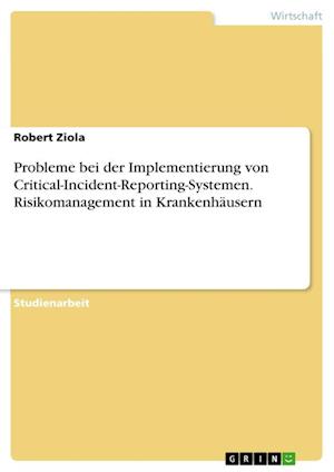 Cover for Robert Ziola · Probleme bei der Implementierung von Critical-Incident-Reporting-Systemen. Risikomanagement in Krankenhausern (Paperback Book) (2021)