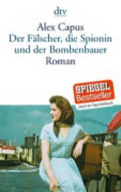 Cover for Alex Capus · Der Falscher, die Spionin und der Bombenbauer (Paperback Book) (2015)