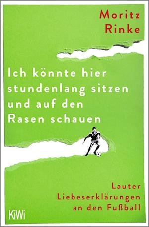 Moritz Rinke · Ich könnte hier stundenlang sitzen und auf den Rasen schauen (Book) (2024)
