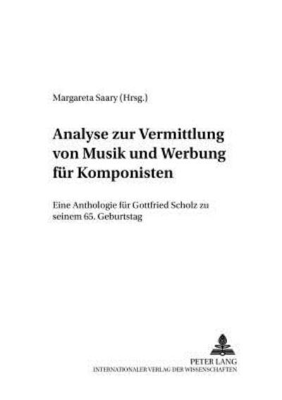 Cover for Analyse Zur Vermittlung Von Musik Und Werbung Fuer Komponisten: Eine Anthologie Fuer Gottfried Scholz Zu Seinem 65. Geburtstag - Publikationen Des Instituts Fuer Musikanalytik Wien (Paperback Book) (2001)