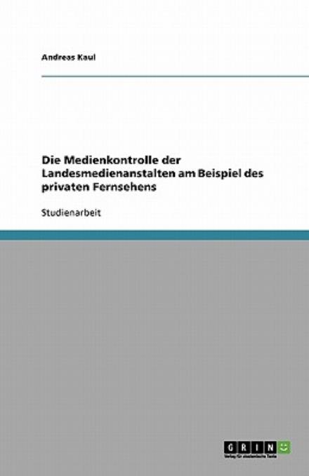 Die Medienkontrolle der Landesmedi - Kaul - Books - GRIN Verlag - 9783638859745 - November 19, 2007