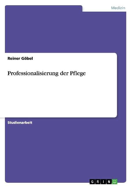 Cover for Reiner Gobel · Professionalisierung Der Pflege (Paperback Book) [German edition] (2012)