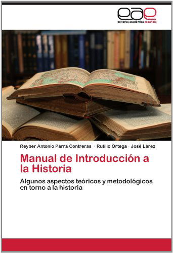 Cover for José Lárez · Manual De Introducción a La Historia: Algunos Aspectos Teóricos Y Metodológicos en Torno a La Historia (Paperback Book) [Spanish edition] (2012)