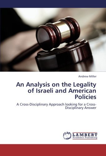 Cover for Andrew Miller · An Analysis on the Legality of Israeli and American Policies: a Cross-disciplinary Approach Looking for a Cross-disciplinary Answer (Paperback Book) (2013)