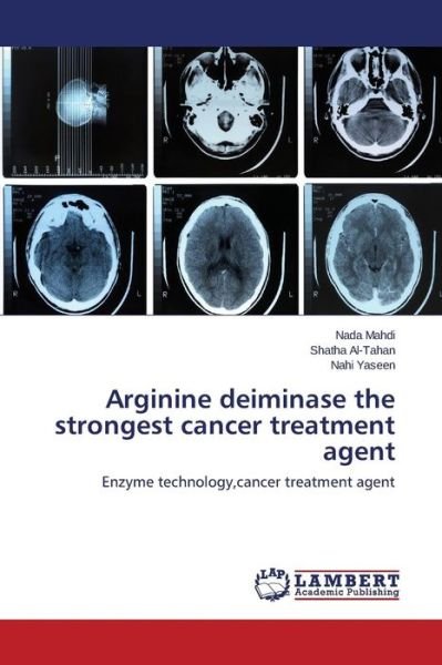 Arginine Deiminase the Strongest Cancer Treatment Agent - Yaseen Nahi - Bøger - LAP Lambert Academic Publishing - 9783659748745 - 25. juni 2015