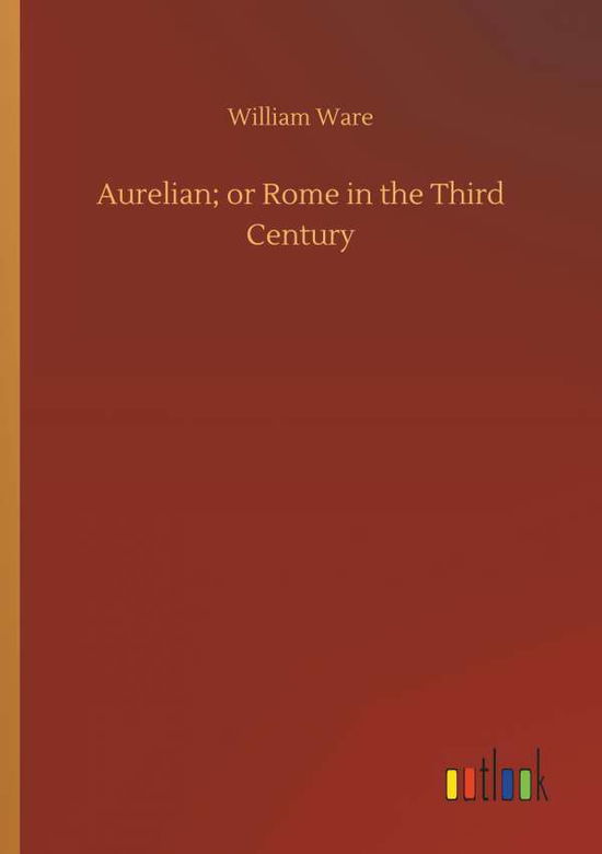 Cover for William Ware · Aurelian; Or Rome in the Third Century (Paperback Book) (2018)