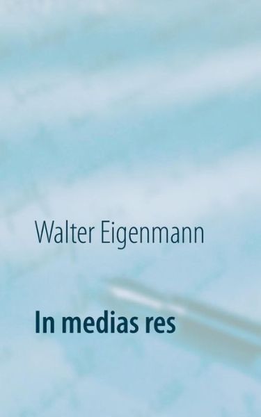 Cover for Walter Eigenmann · In Medias Res - 222 Aphorismen (Paperback Book) (2015)
