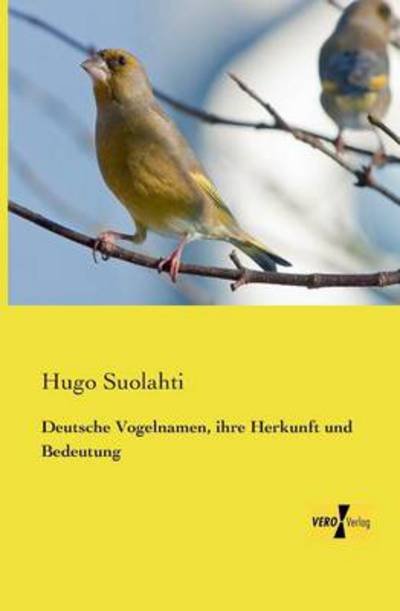 Deutsche Vogelnamen, ihre Herkunft und Bedeutung - Hugo Suolahti - Libros - Vero Verlag - 9783737200745 - 11 de noviembre de 2019