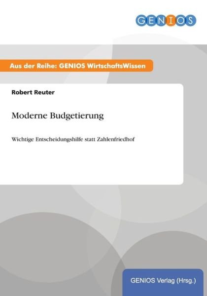 Cover for Robert Reuter · Moderne Budgetierung: Wichtige Entscheidungshilfe statt Zahlenfriedhof (Paperback Book) (2015)