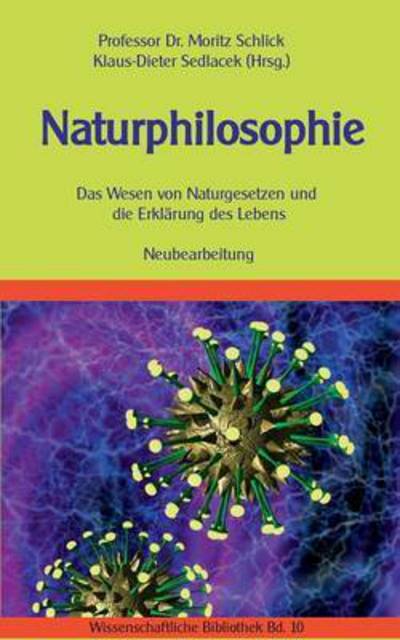 Naturphilosophie: Das Wesen von Naturgesetzen und die Erklarung des Lebens. Neubearbeitung. - Moritz Schlick - Books - Books on Demand - 9783739222745 - February 26, 2016