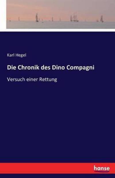 Die Chronik des Dino Compagni - Hegel - Bøger -  - 9783741128745 - 18. april 2016