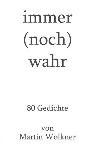 Cover for Martin Wolkner · Immer (Noch) Wahr: 80 Gedichte (Paperback Book) (2019)