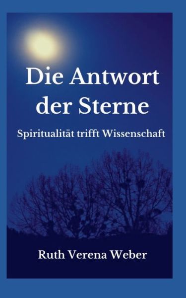 Cover for Ruth Verena Weber · Die Antwort der Sterne: Spiritualitat trifft Wissenschaft (Paperback Book) (2020)