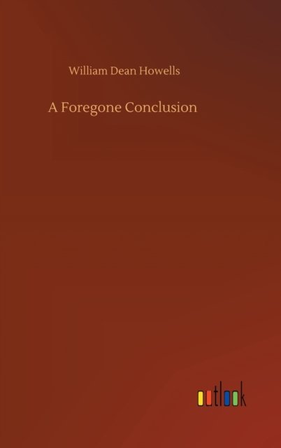 Cover for William Dean Howells · A Foregone Conclusion (Gebundenes Buch) (2020)