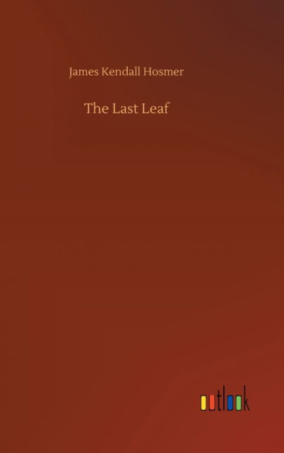 Cover for James Kendall Hosmer · The Last Leaf (Hardcover Book) (2020)