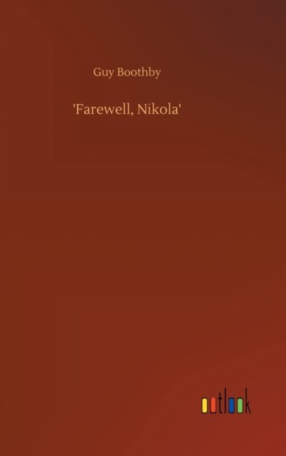 'Farewell, Nikola' - Guy Boothby - Books - Outlook Verlag - 9783752386745 - August 3, 2020